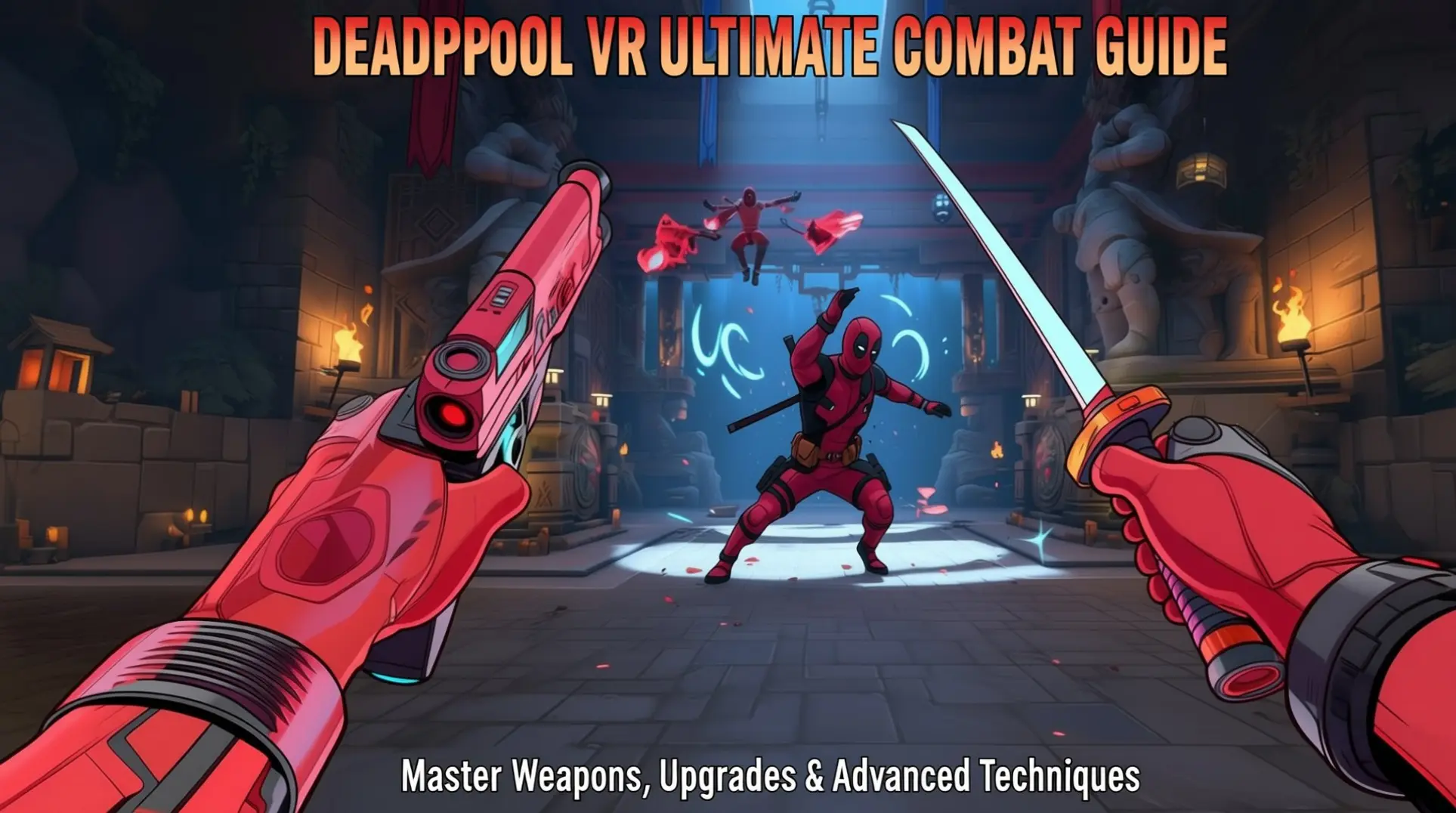 Deadpool VR Ultimate Combat Guide: Master Weapons, Upgrades & Advanced Techniques