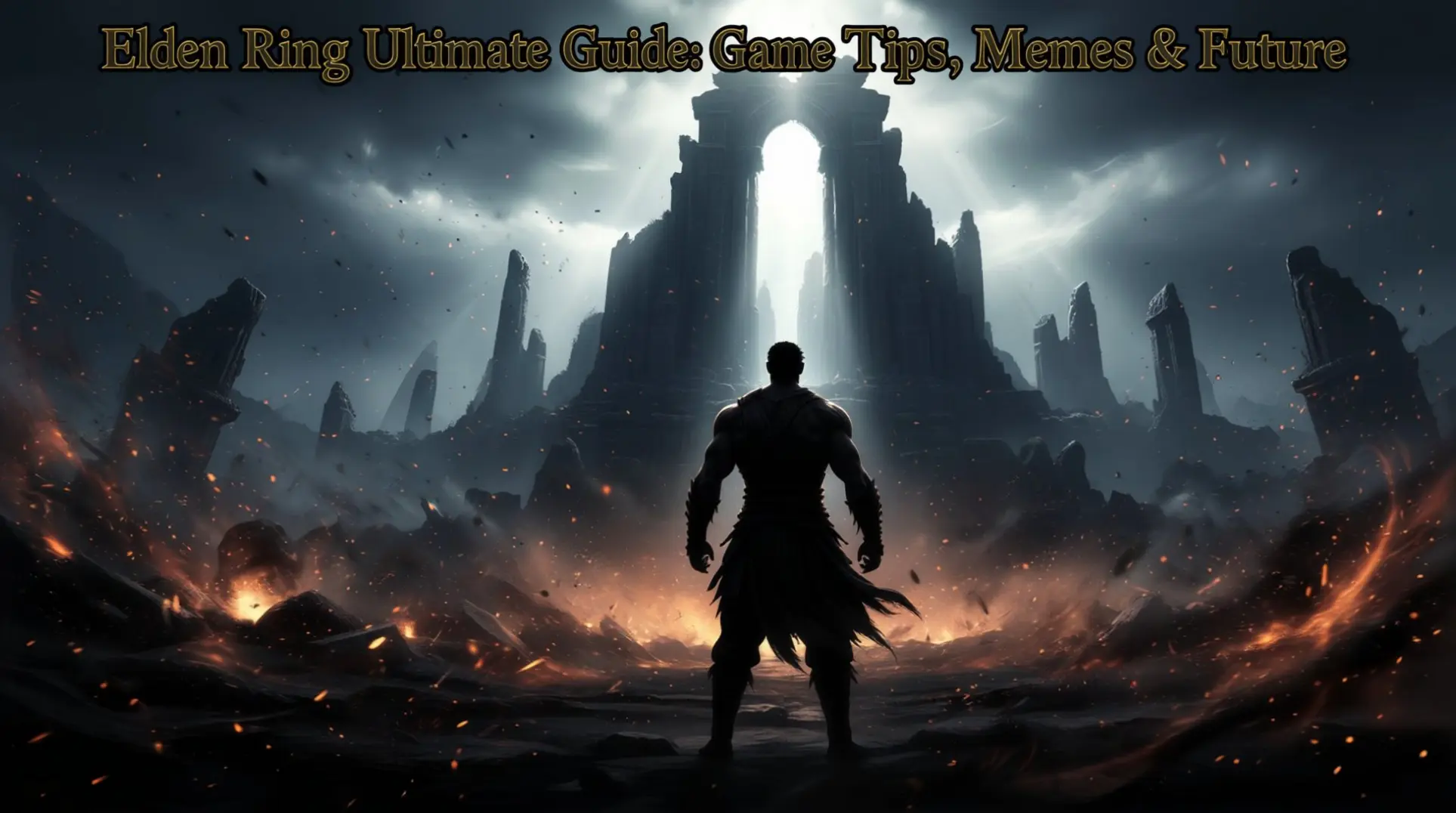 Elden Ring Ultimate Guide: Game Tips, Memes & Future