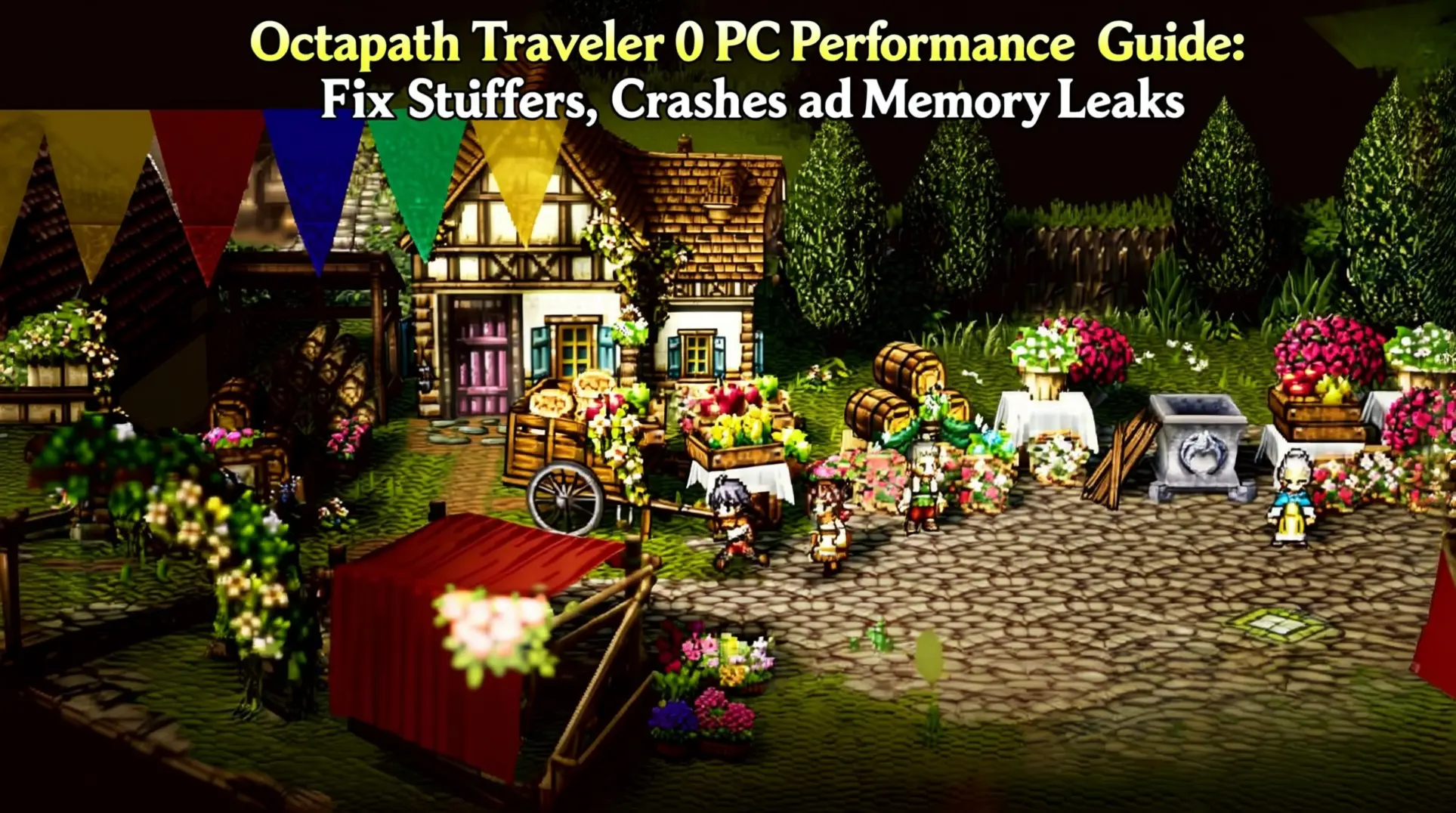 Octopath Traveler 0 PC Performance Guide: Fix Stutters, Crashes & Memory Leaks