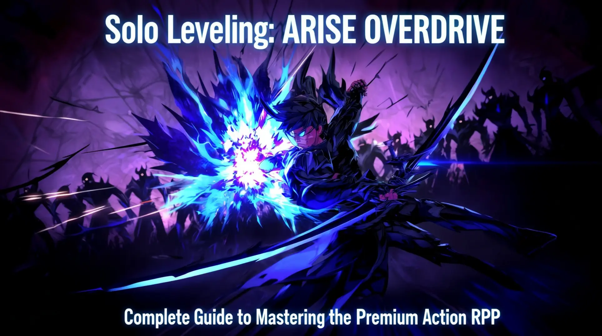 Solo Leveling: ARISE OVERDRIVE - Complete Guide to Mastering the Premium Action RPG